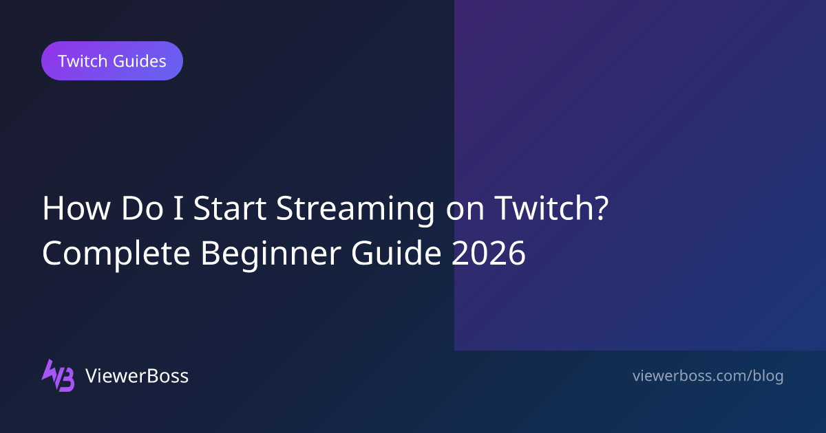 How Do I Start Streaming on Twitch? Complete Beginner Guide 2026 ...