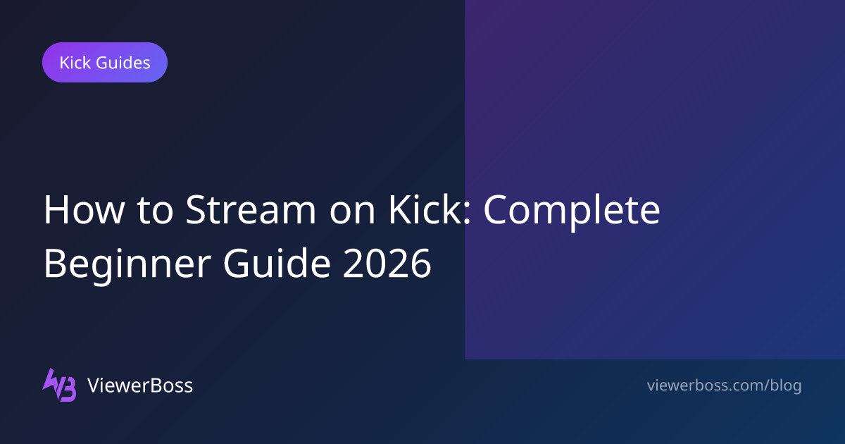 How to Stream on Kick: Complete Beginner Guide 2026 | ViewerBoss Blog ...